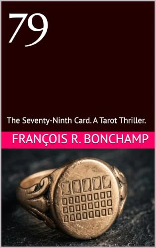 Book cover of 79: The Seventy-Ninth Card. A Tarot Thriller. by François R. Bonchamp